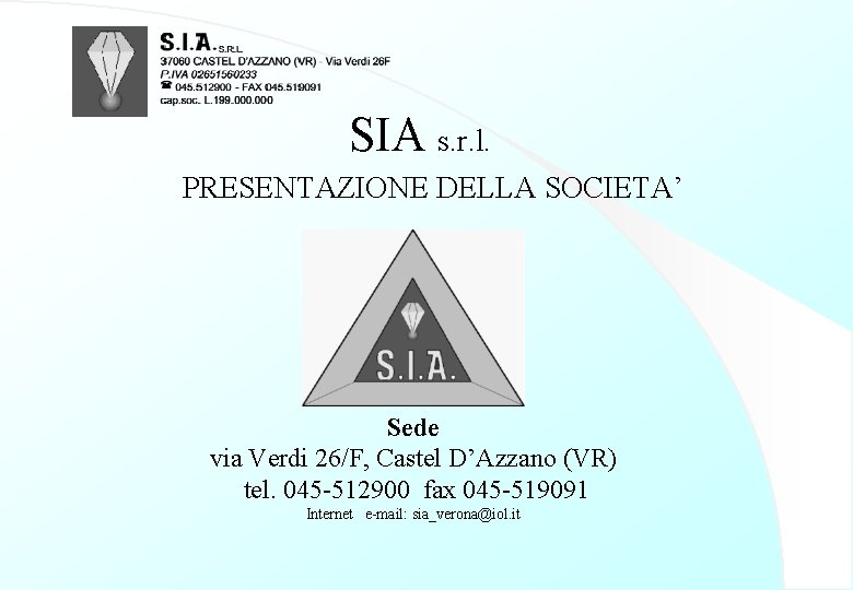 SIA s. r. l. PRESENTAZIONE DELLA SOCIETA’ Sede via Verdi 26/F, Castel D’Azzano (VR)