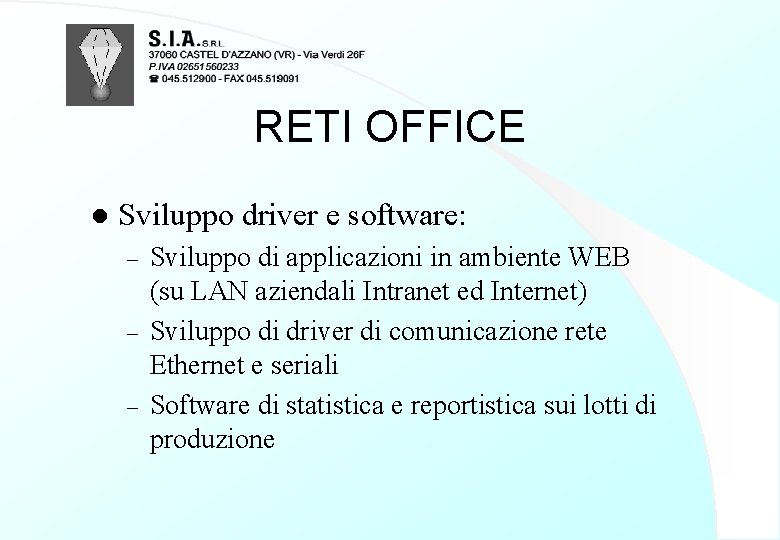 RETI OFFICE l Sviluppo driver e software: – – – Sviluppo di applicazioni in