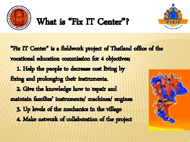What is “Fix IT Center”? “Fix IT Center” is a fieldwork project of Thailand