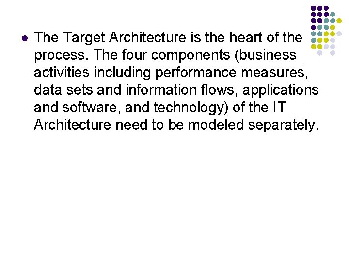 l The Target Architecture is the heart of the process. The four components (business