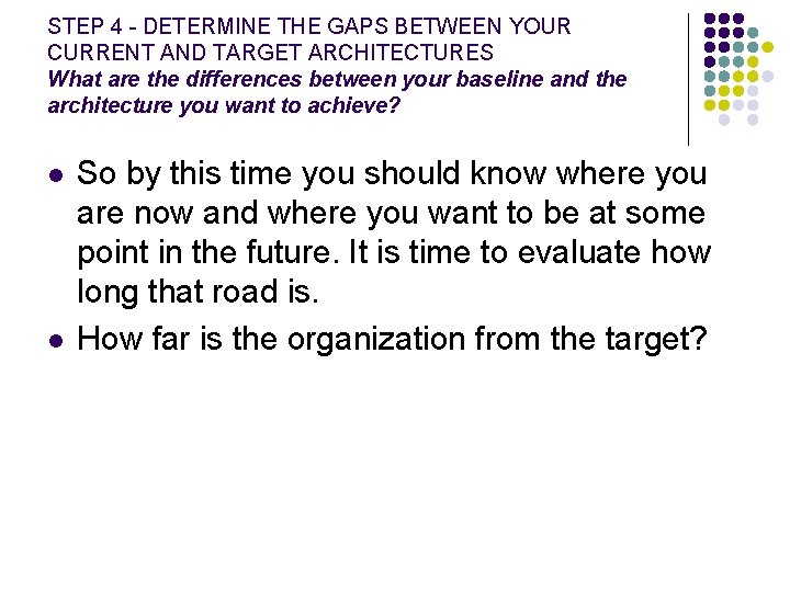 STEP 4 - DETERMINE THE GAPS BETWEEN YOUR CURRENT AND TARGET ARCHITECTURES What are