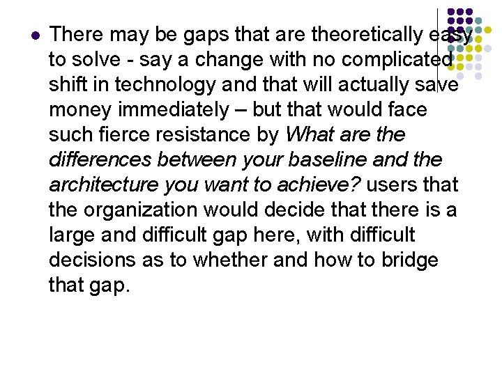 l There may be gaps that are theoretically easy to solve - say a