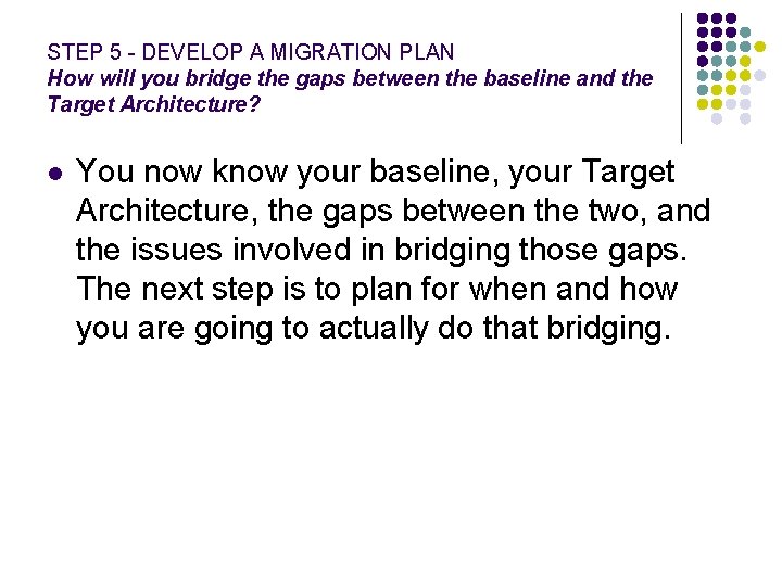 STEP 5 - DEVELOP A MIGRATION PLAN How will you bridge the gaps between