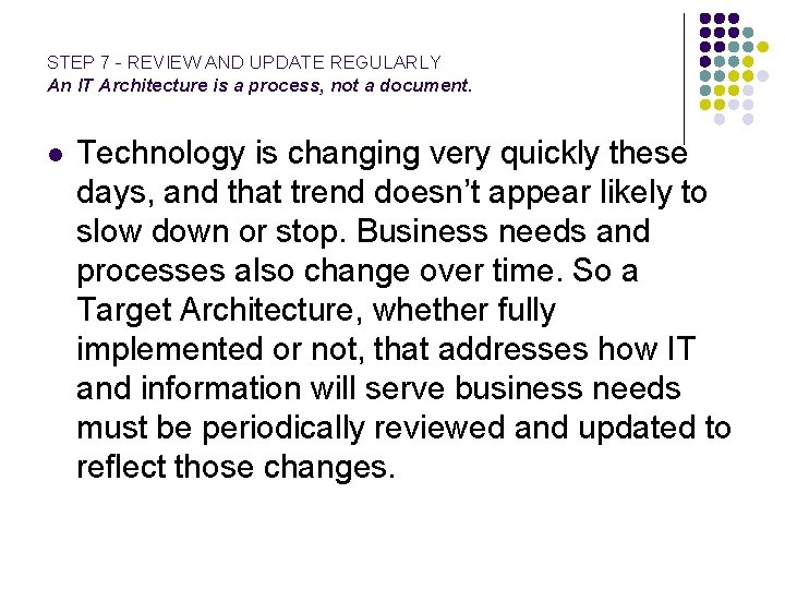 STEP 7 - REVIEW AND UPDATE REGULARLY An IT Architecture is a process, not