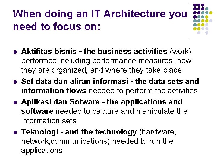 When doing an IT Architecture you need to focus on: l l Aktifitas bisnis