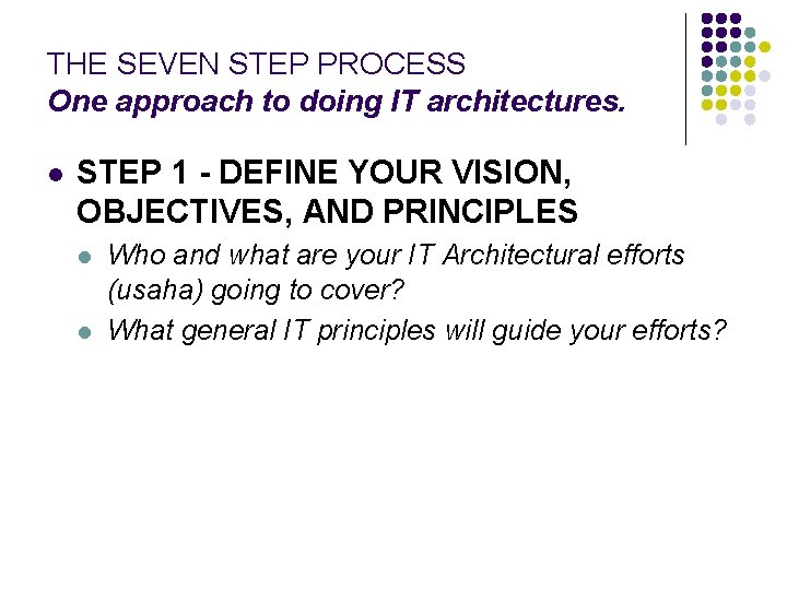 THE SEVEN STEP PROCESS One approach to doing IT architectures. l STEP 1 -