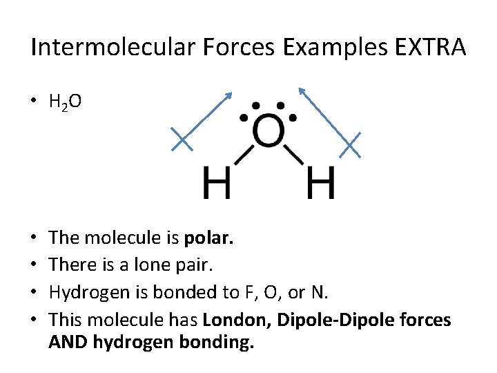 Intermolecular Forces Examples EXTRA • H 2 O • • The molecule is polar.