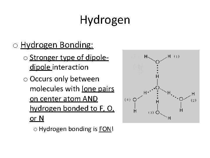 Hydrogen o Hydrogen Bonding: o Stronger type of dipole interaction o Occurs only between