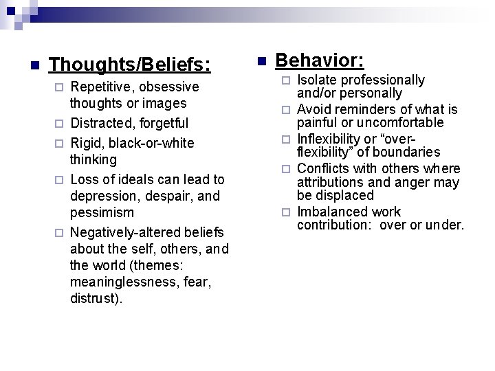 n Thoughts/Beliefs: ¨ ¨ ¨ Repetitive, obsessive thoughts or images Distracted, forgetful Rigid, black-or-white
