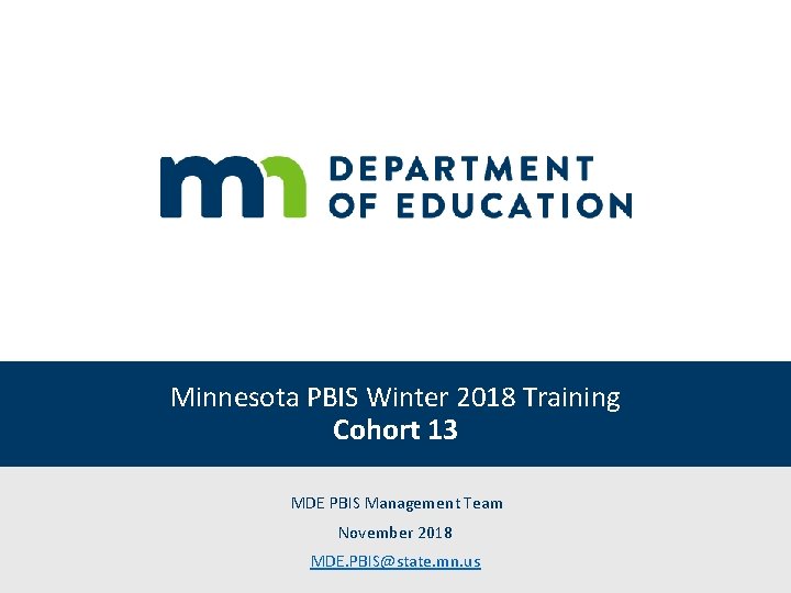 Minnesota PBIS Winter 2018 Training Cohort 13 MDE PBIS Management Team November 2018 MDE.