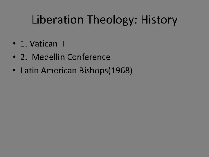 Liberation Theology: History • 1. Vatican II • 2. Medellin Conference • Latin American