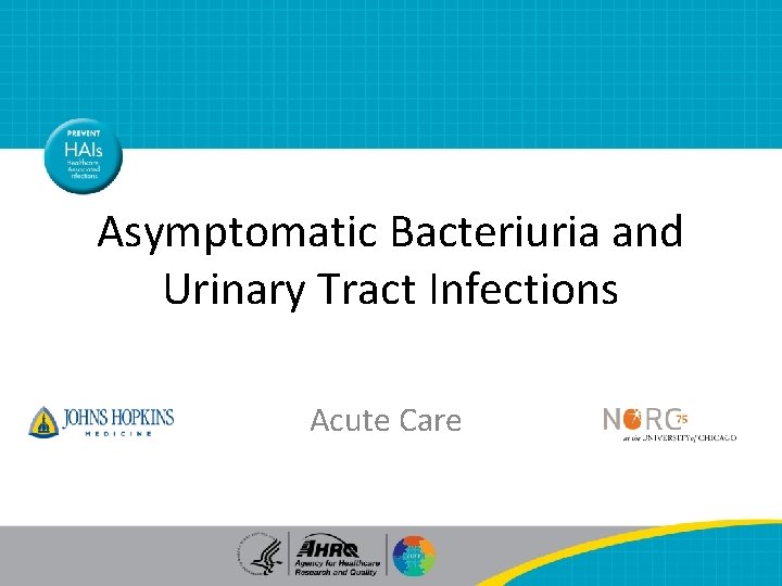 Asymptomatic Bacteriuria and Urinary Tract Infections Acute Care 