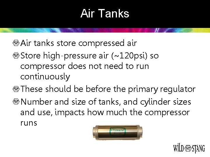 Air Tanks Air tanks store compressed air Store high-pressure air (~120 psi) so compressor