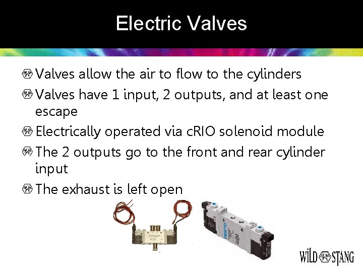 Electric Valves allow the air to flow to the cylinders Valves have 1 input,