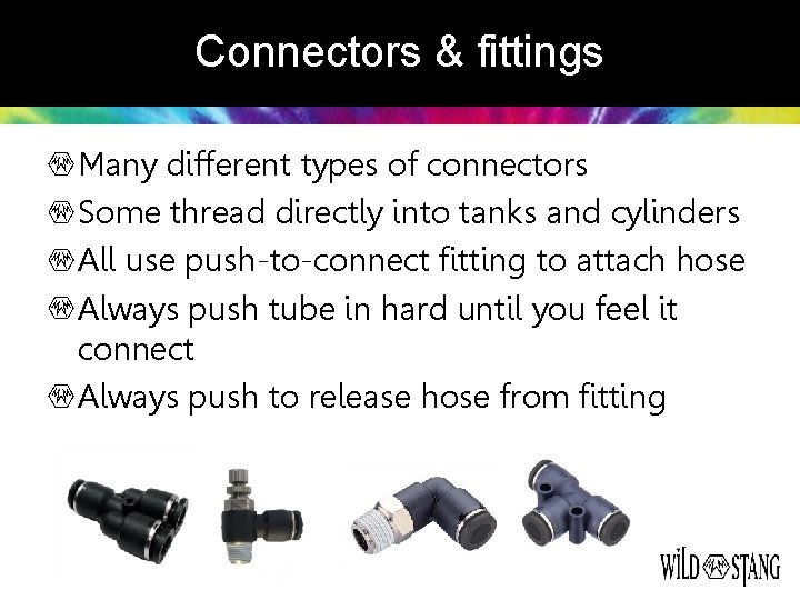 Connectors & fittings Many different types of connectors Some thread directly into tanks and