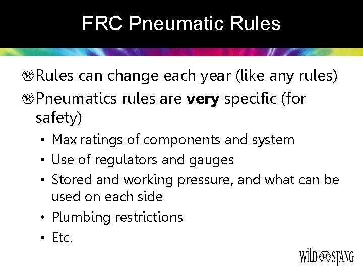 FRC Pneumatic Rules can change each year (like any rules) Pneumatics rules are very