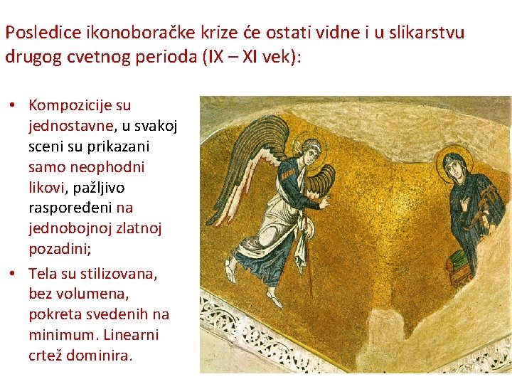 Posledice ikonoboračke krize će ostati vidne i u slikarstvu drugog cvetnog perioda (IX –