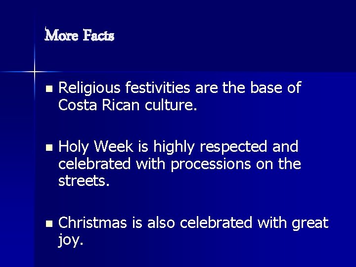 More Facts n Religious festivities are the base of Costa Rican culture. n Holy