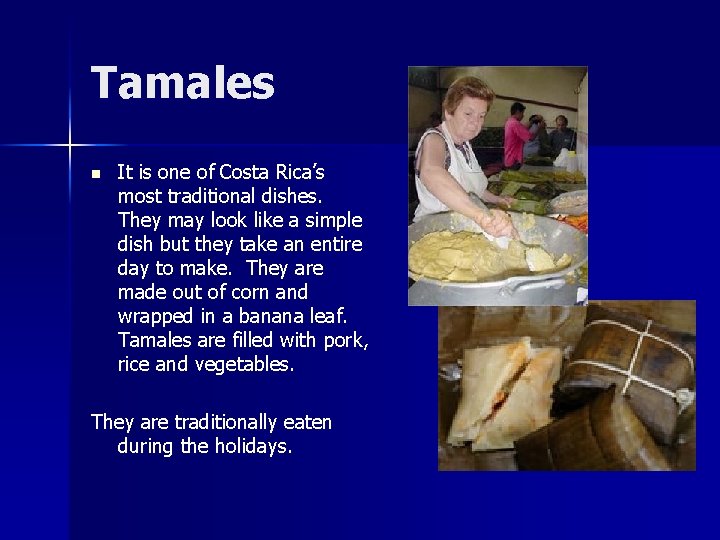 Tamales n It is one of Costa Rica’s most traditional dishes. They may look