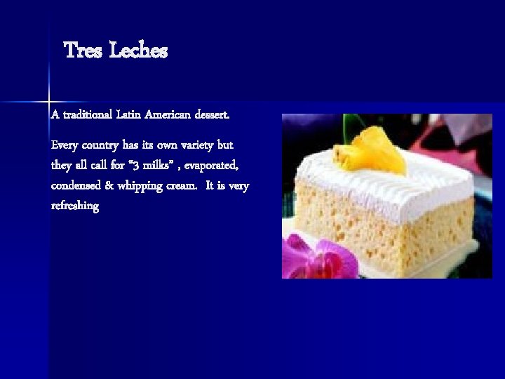 Tres Leches A traditional Latin American dessert. Every country has its own variety but