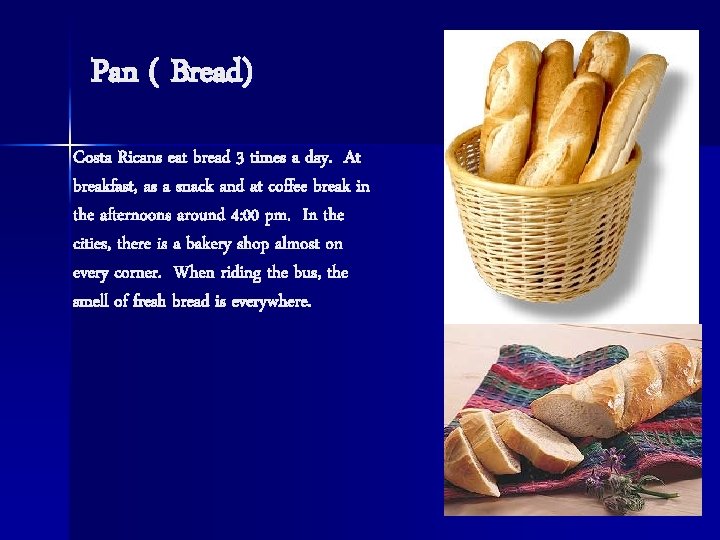 Pan ( Bread) Costa Ricans eat bread 3 times a day. At breakfast, as