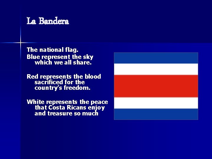 La Bandera The national flag. Blue represent the sky which we all share. Red