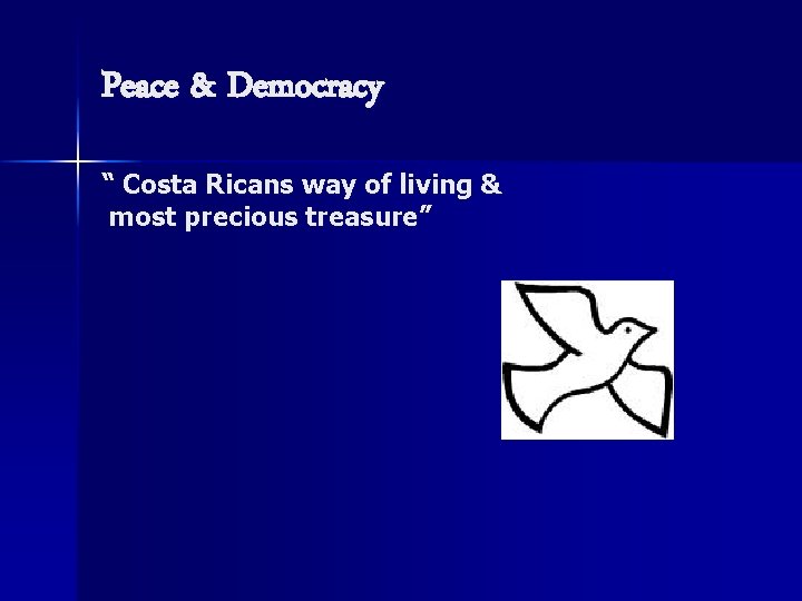 Peace & Democracy “ Costa Ricans way of living & most precious treasure” 