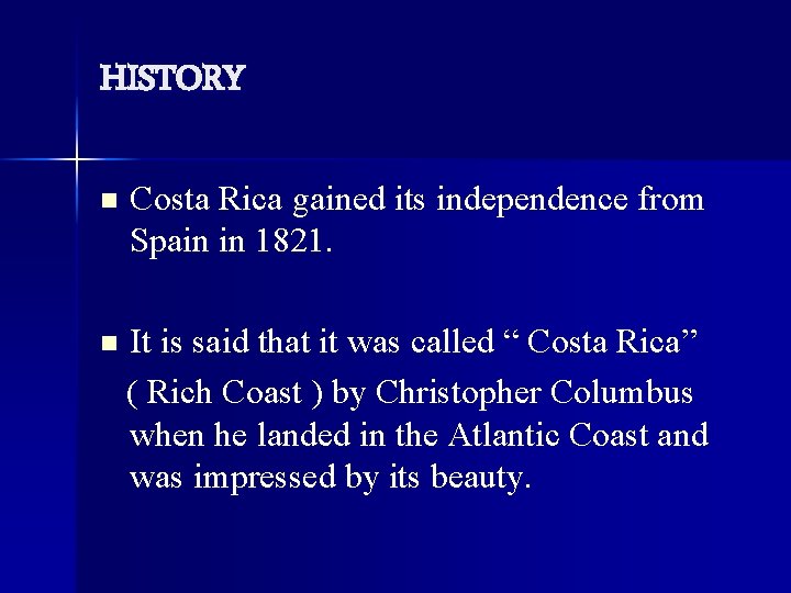 HISTORY n Costa Rica gained its independence from Spain in 1821. n It is