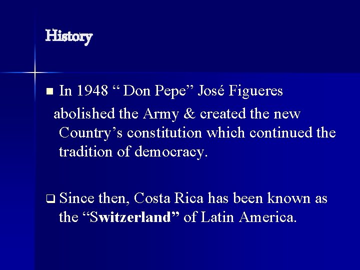 History In 1948 “ Don Pepe” José Figueres abolished the Army & created the