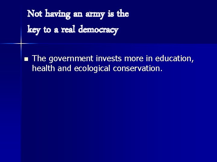 Not having an army is the key to a real democracy n The government