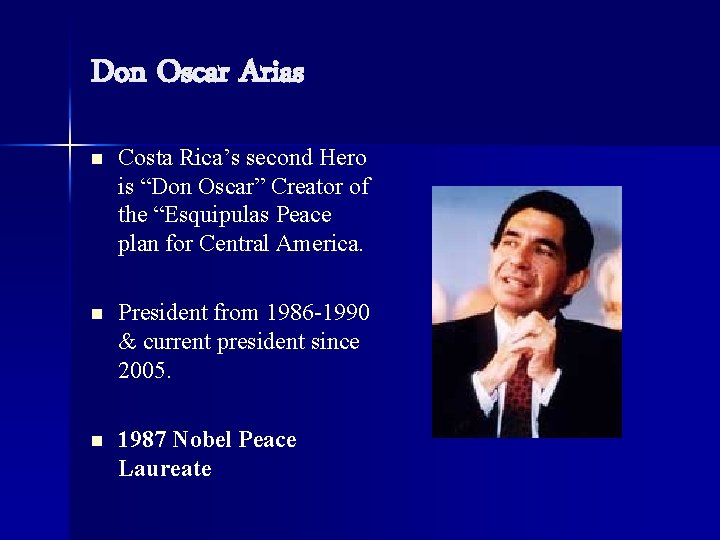 Don Oscar Arias n Costa Rica’s second Hero is “Don Oscar” Creator of the