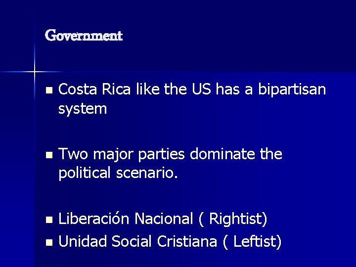 Government n Costa Rica like the US has a bipartisan system n Two major