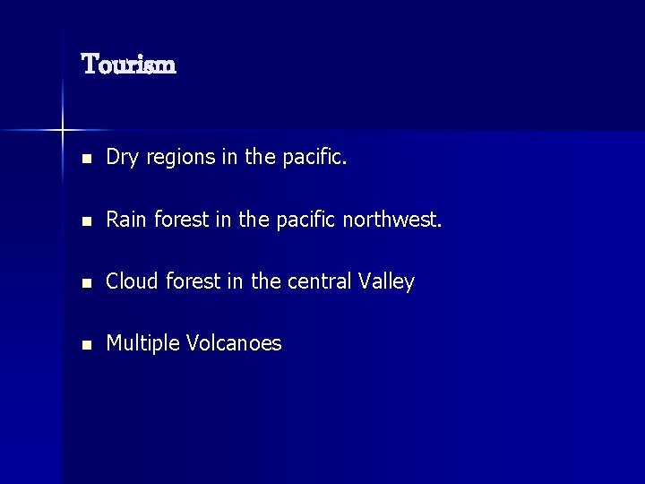 Tourism n Dry regions in the pacific. n Rain forest in the pacific northwest. Tourism n Dry regions in the pacific. n Rain forest in the pacific northwest.