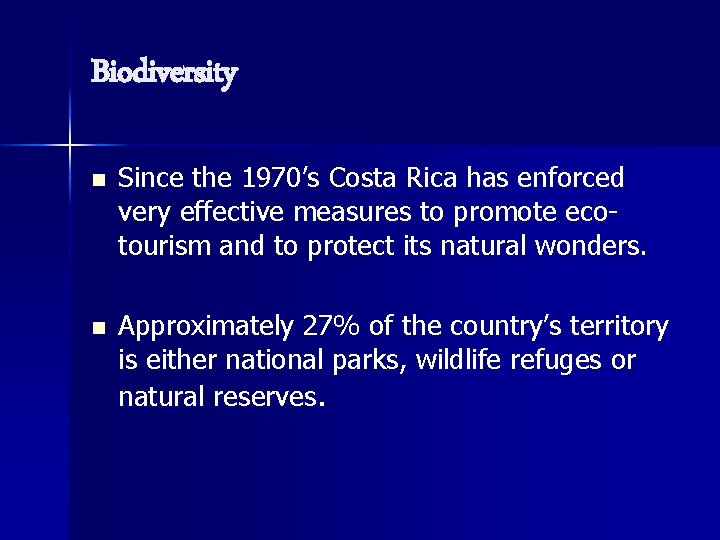 Biodiversity n Since the 1970’s Costa Rica has enforced very effective measures to promote