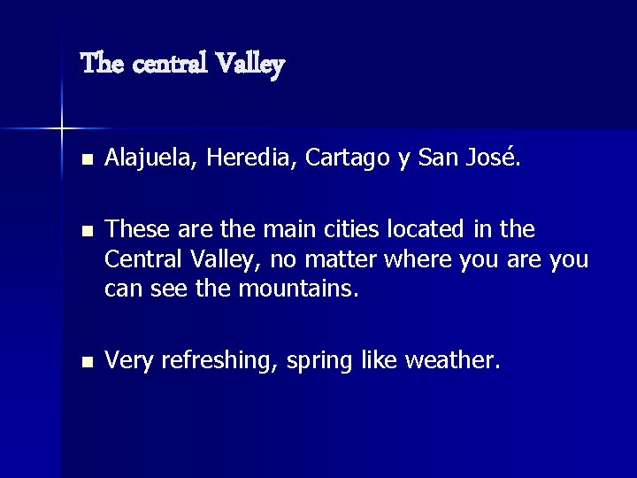 The central Valley n Alajuela, Heredia, Cartago y San José. n These are the