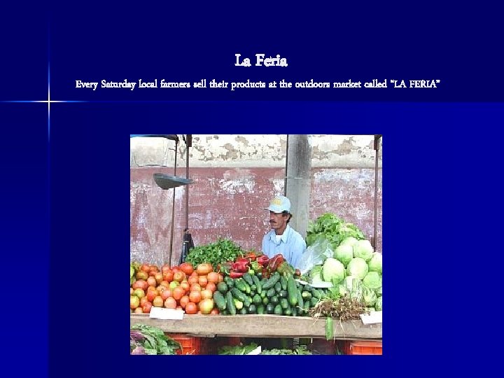 La Feria Every Saturday local farmers sell their products at the outdoors market called