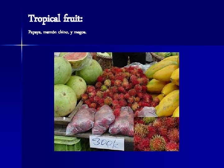 Tropical fruit: Papaya, mamón chino, y magos. 