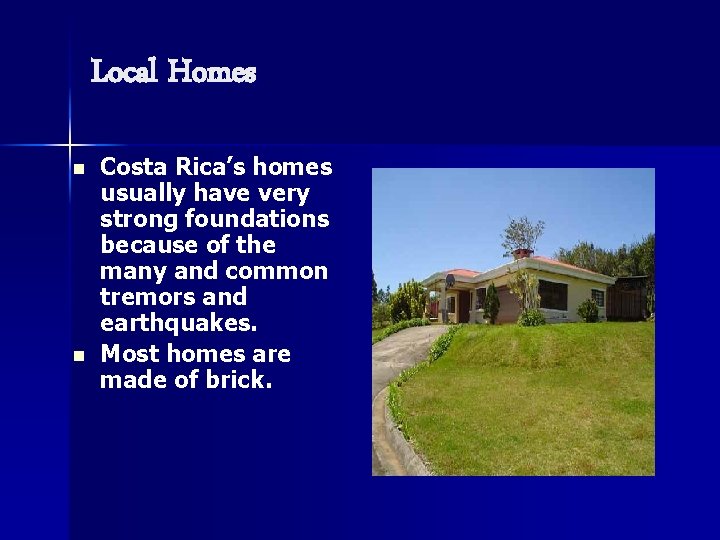 Local Homes n n Costa Rica’s homes usually have very strong foundations because of