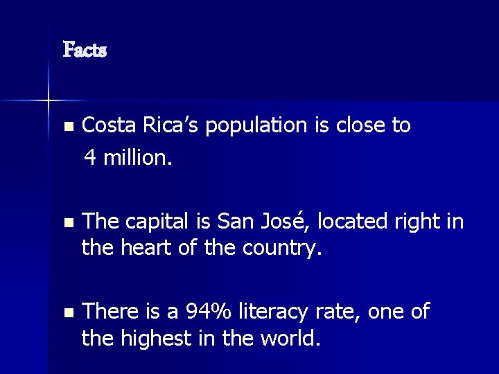 Facts n Costa Rica’s population is close to 4 million. n The capital is