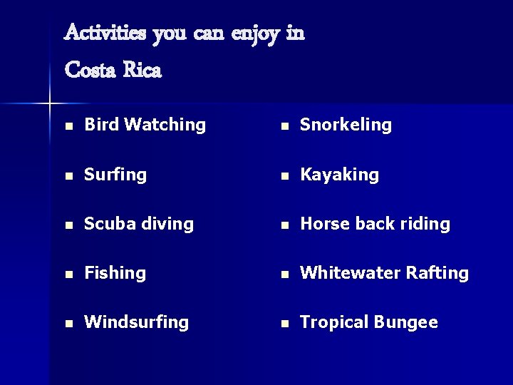 Activities you can enjoy in Costa Rica n Bird Watching n Snorkeling n Surfing