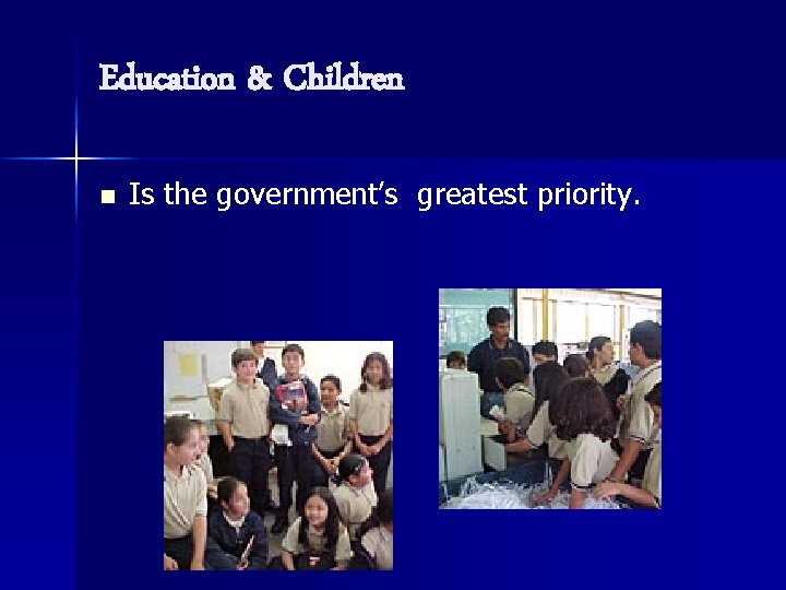 Education & Children n Is the government’s greatest priority. 