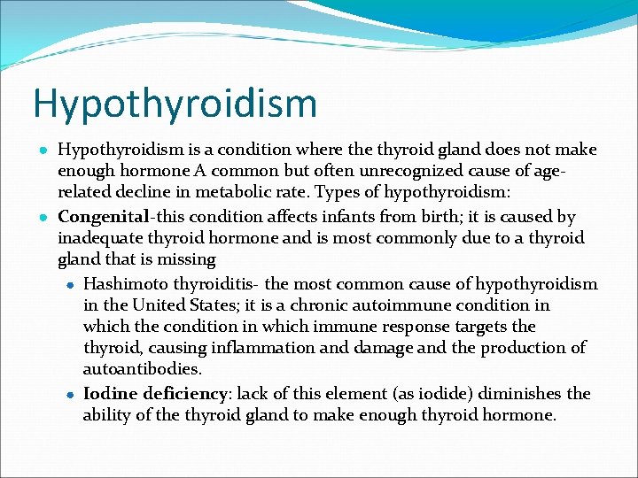 Hypothyroidism ● Hypothyroidism is a condition where thyroid gland does not make enough hormone