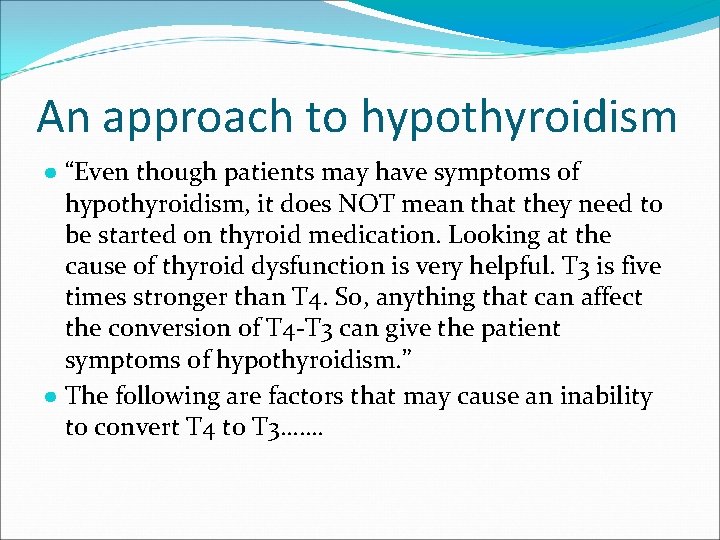 An approach to hypothyroidism ● “Even though patients may have symptoms of hypothyroidism, it