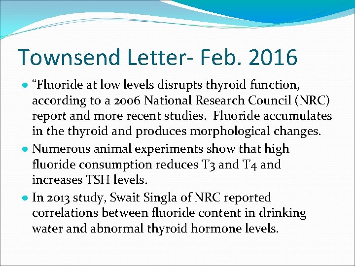 Townsend Letter- Feb. 2016 ● “Fluoride at low levels disrupts thyroid function, according to