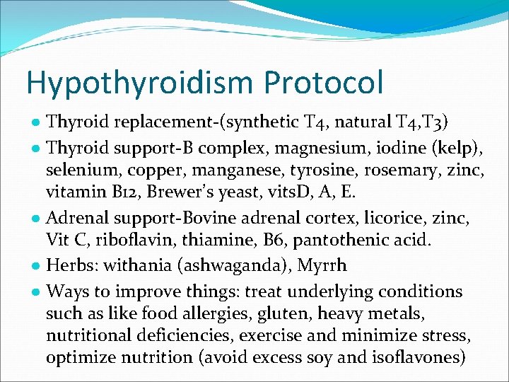Hypothyroidism Protocol ● Thyroid replacement-(synthetic T 4, natural T 4, T 3) ● Thyroid