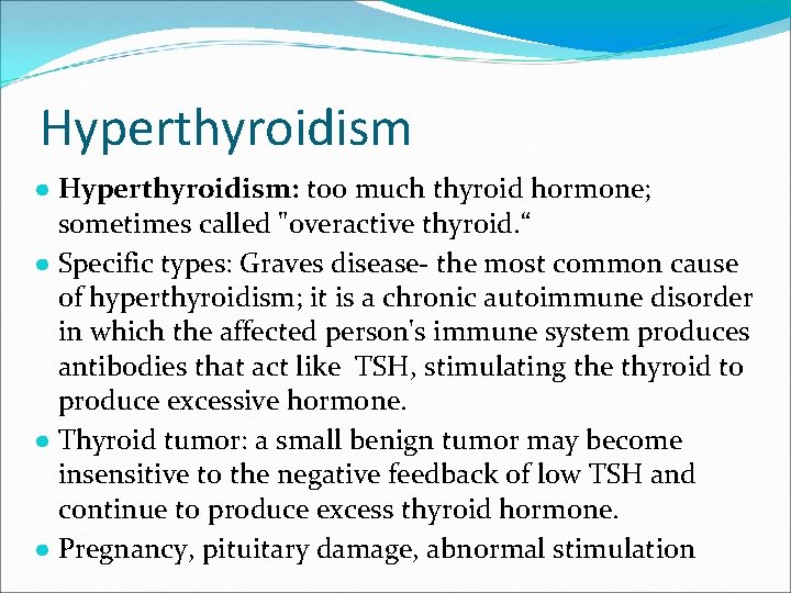 Hyperthyroidism ● Hyperthyroidism: too much thyroid hormone; sometimes called "overactive thyroid. “ ● Specific