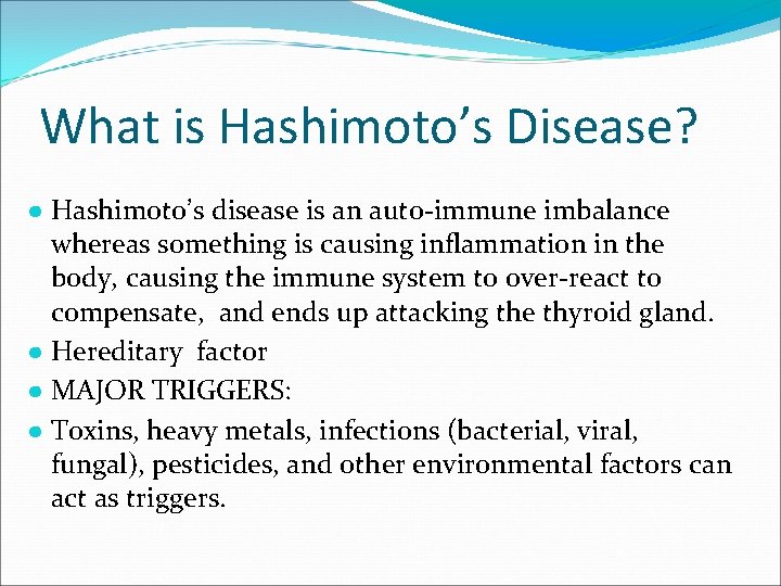 What is Hashimoto’s Disease? ● Hashimoto’s disease is an auto-immune imbalance whereas something is