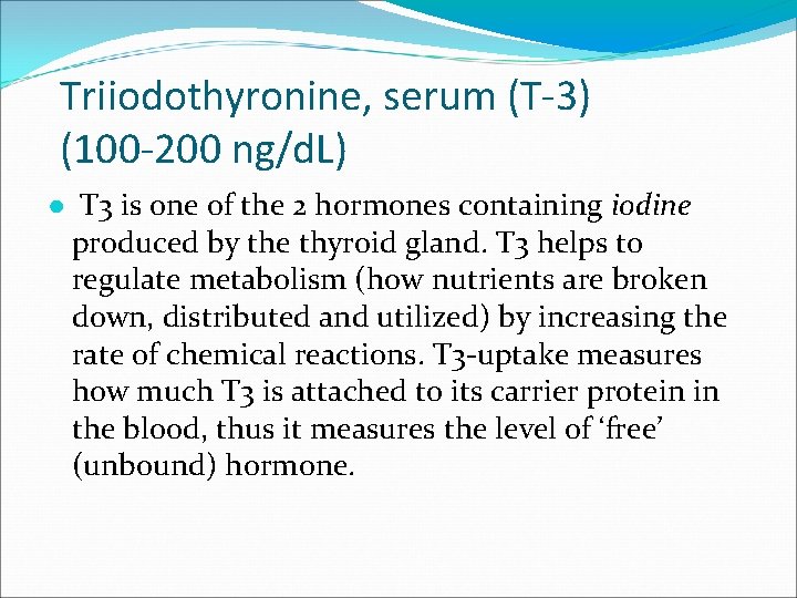 Triiodothyronine, serum (T-3) (100 -200 ng/d. L) ● T 3 is one of the