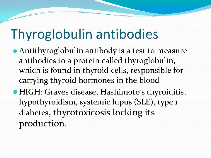 Thyroglobulin antibodies ● Antithyroglobulin antibody is a test to measure antibodies to a protein