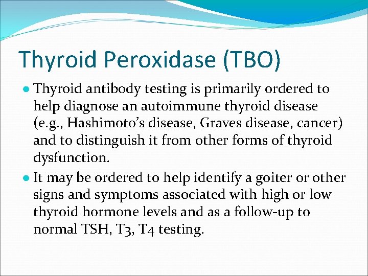 Thyroid Peroxidase (TBO) ● Thyroid antibody testing is primarily ordered to help diagnose an